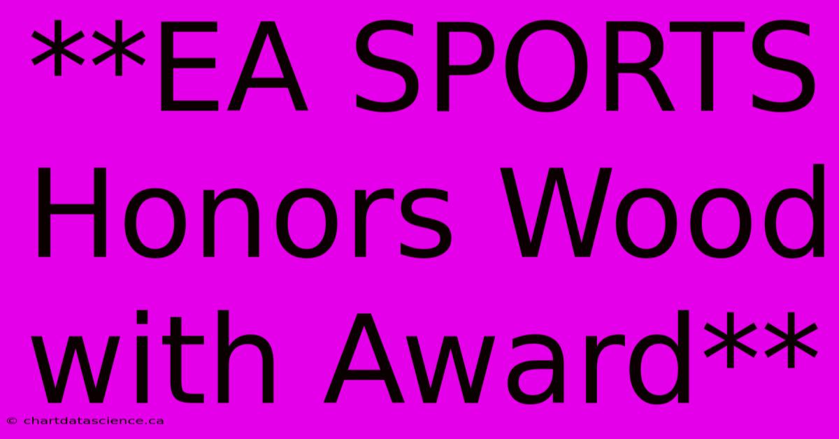 **EA SPORTS Honors Wood With Award**