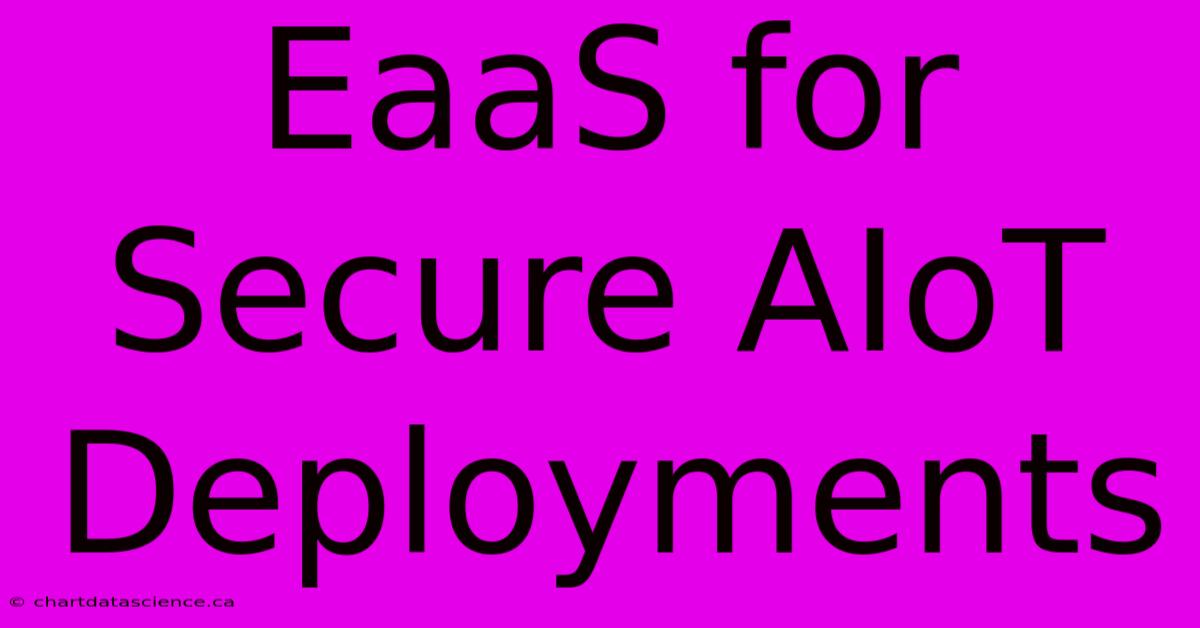 EaaS For Secure AIoT Deployments