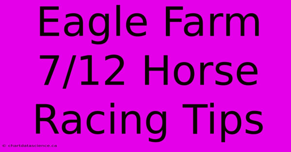 Eagle Farm 7/12 Horse Racing Tips