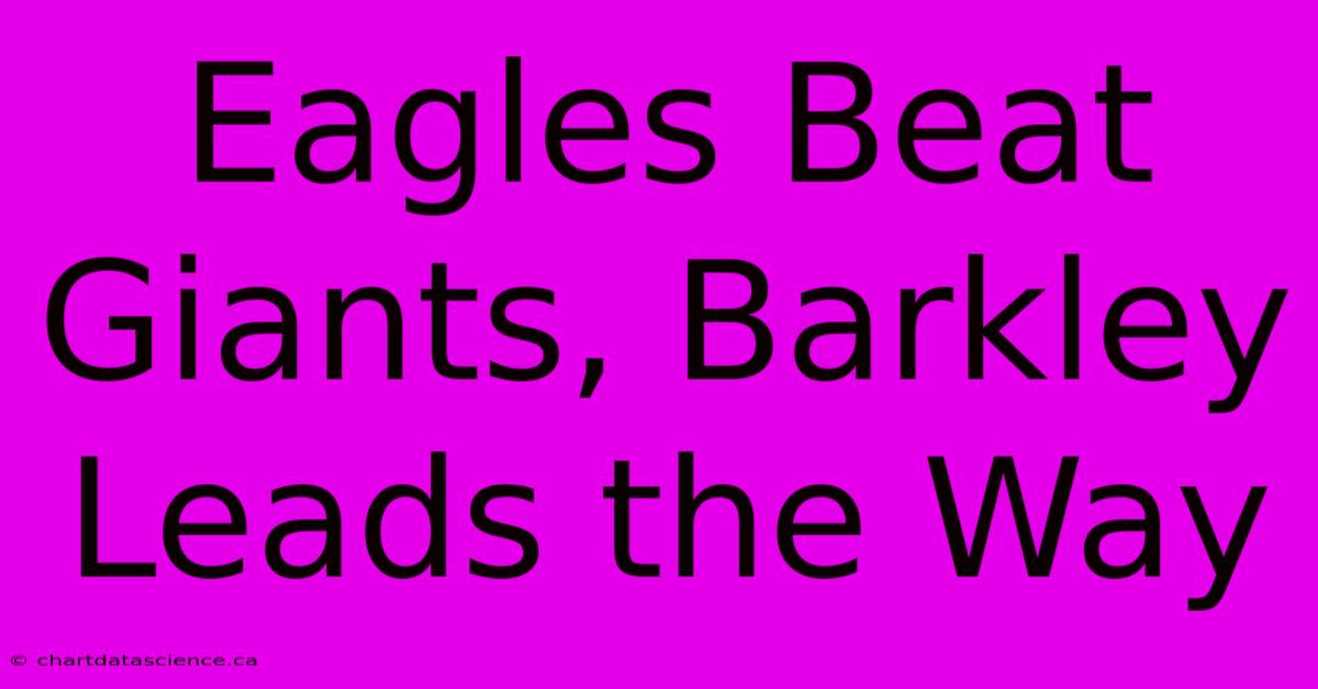 Eagles Beat Giants, Barkley Leads The Way