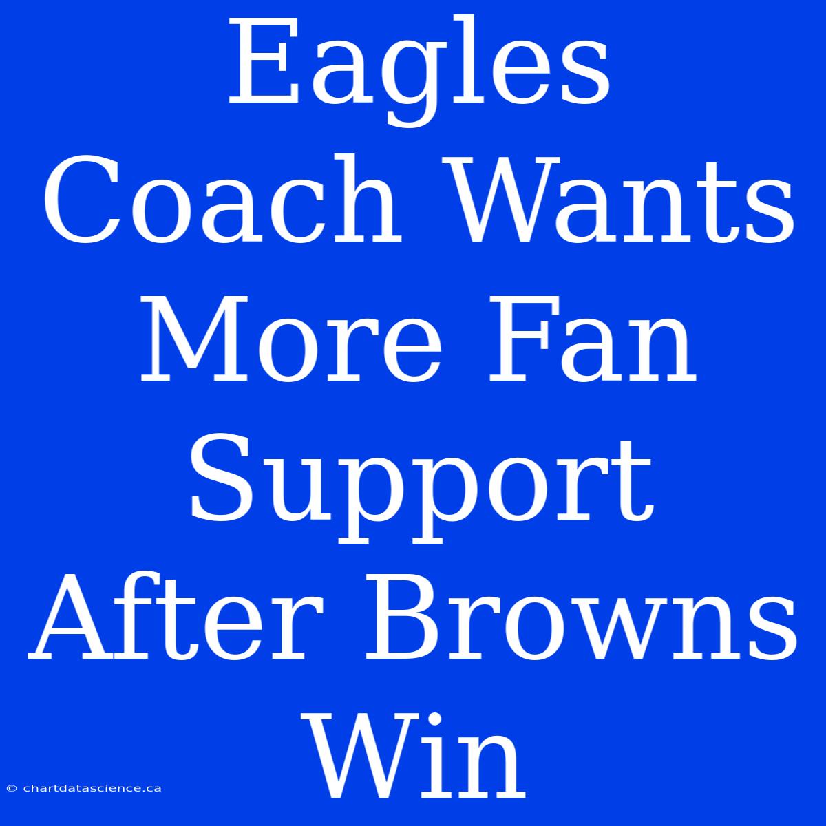 Eagles Coach Wants More Fan Support After Browns Win