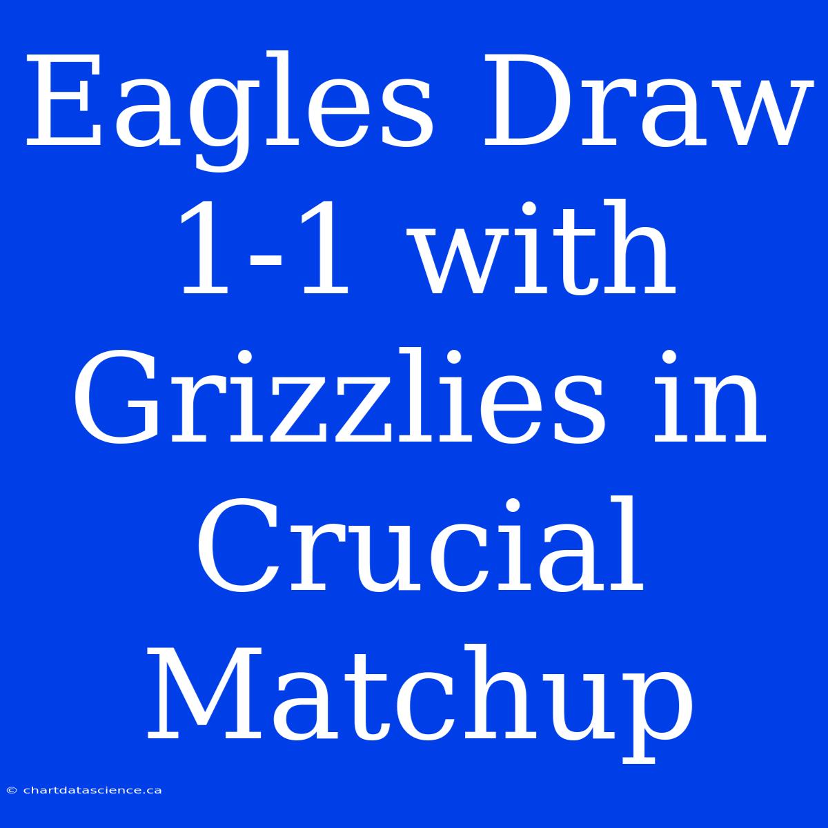 Eagles Draw 1-1 With Grizzlies In Crucial Matchup