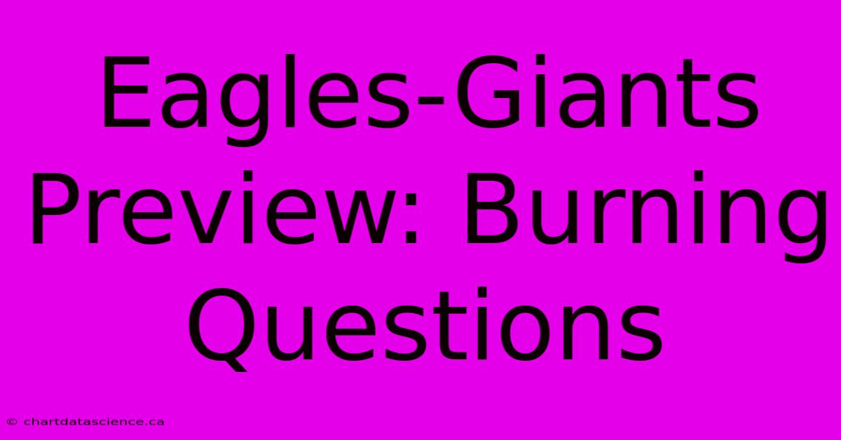 Eagles-Giants Preview: Burning Questions