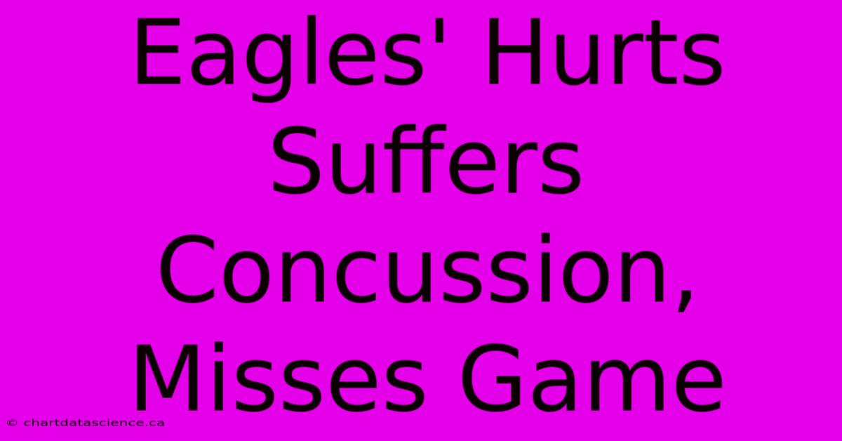 Eagles' Hurts Suffers Concussion, Misses Game