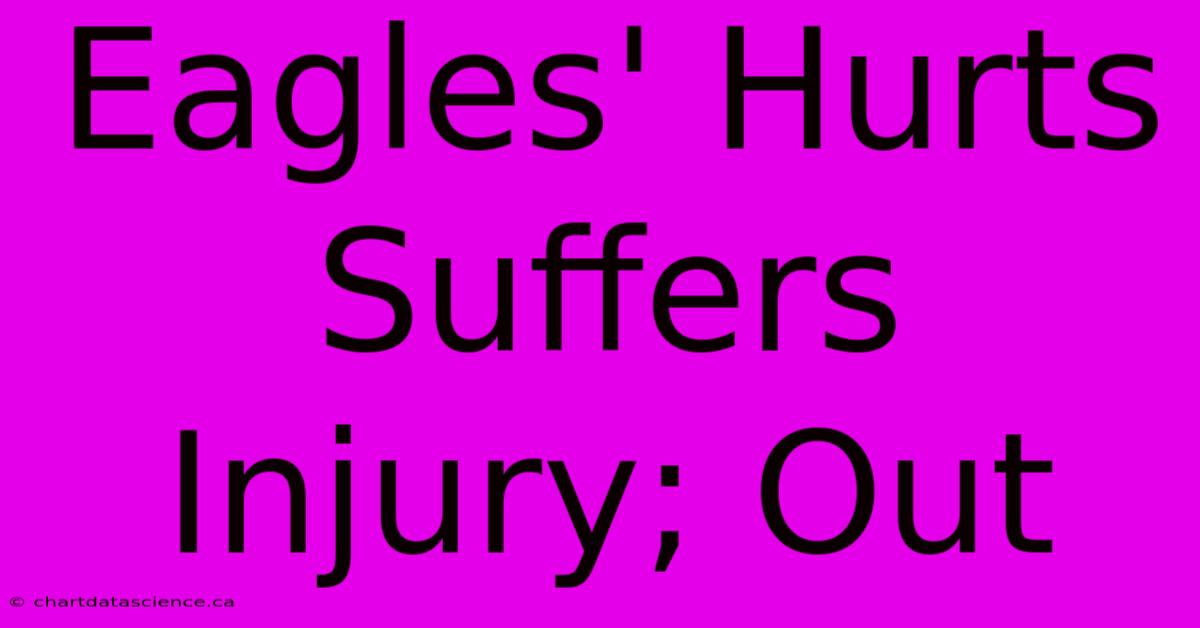 Eagles' Hurts Suffers Injury; Out