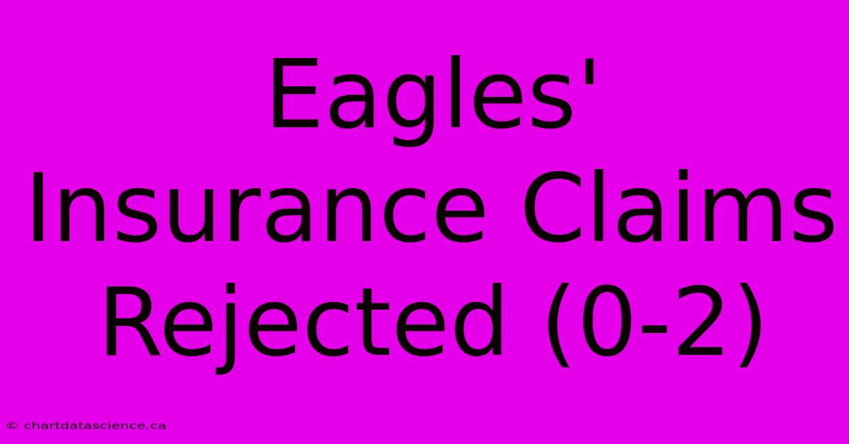 Eagles' Insurance Claims Rejected (0-2)