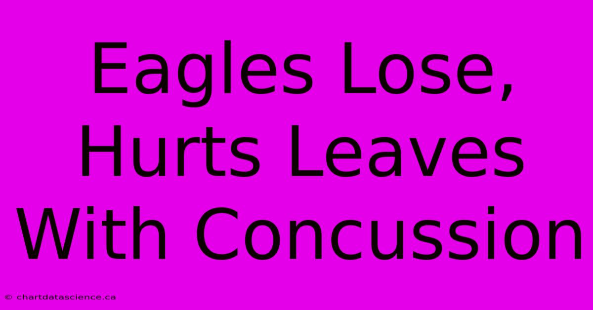 Eagles Lose, Hurts Leaves With Concussion