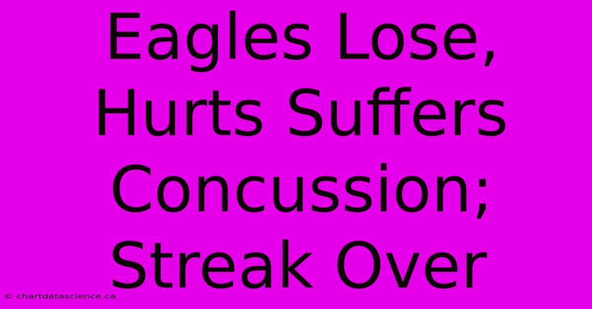 Eagles Lose, Hurts Suffers Concussion; Streak Over