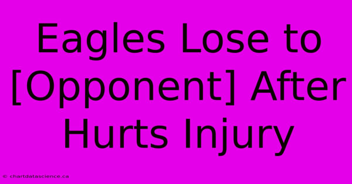 Eagles Lose To [Opponent] After Hurts Injury