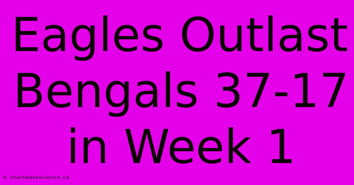 Eagles Outlast Bengals 37-17 In Week 1 