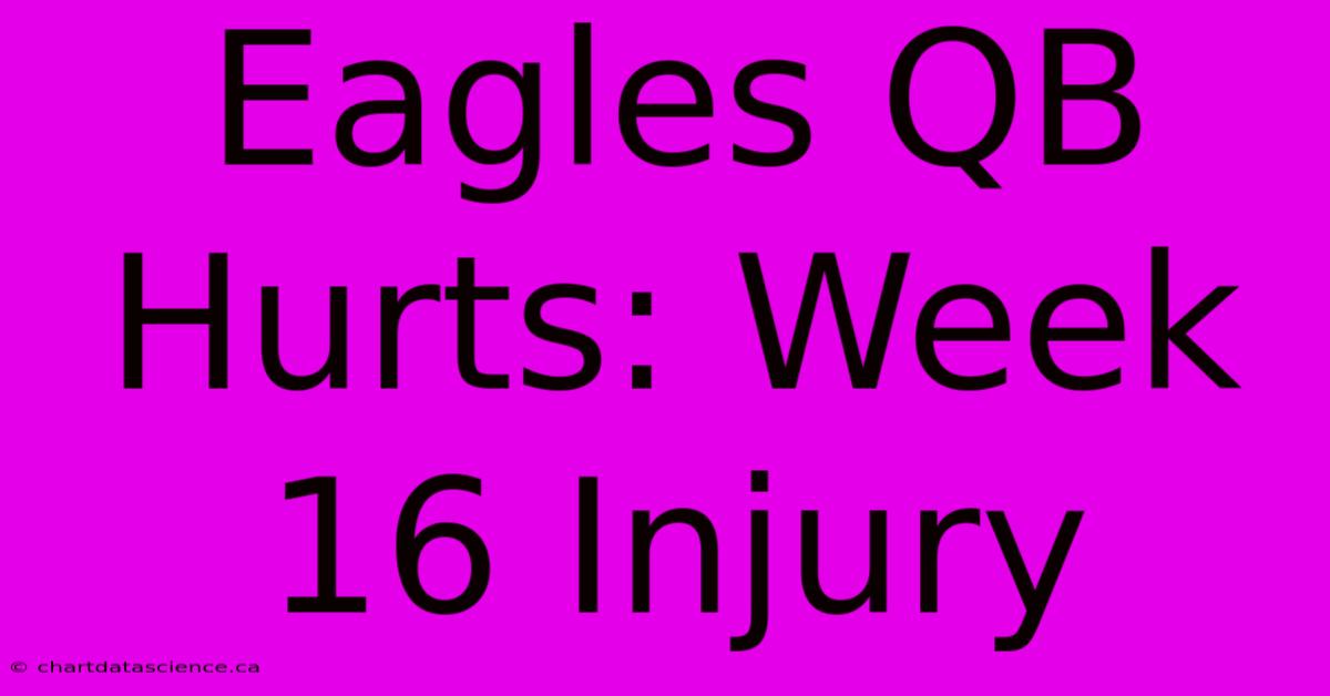 Eagles QB Hurts: Week 16 Injury