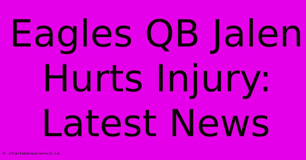 Eagles QB Jalen Hurts Injury: Latest News