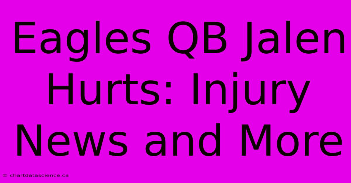 Eagles QB Jalen Hurts: Injury News And More