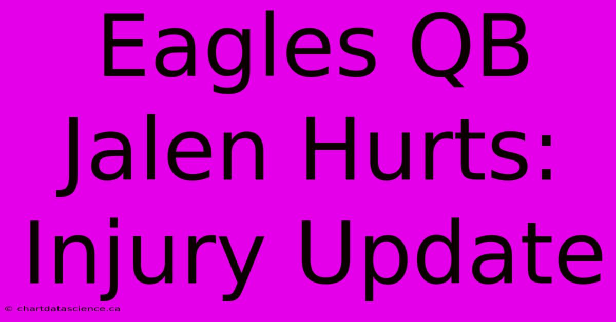 Eagles QB Jalen Hurts Injury Update