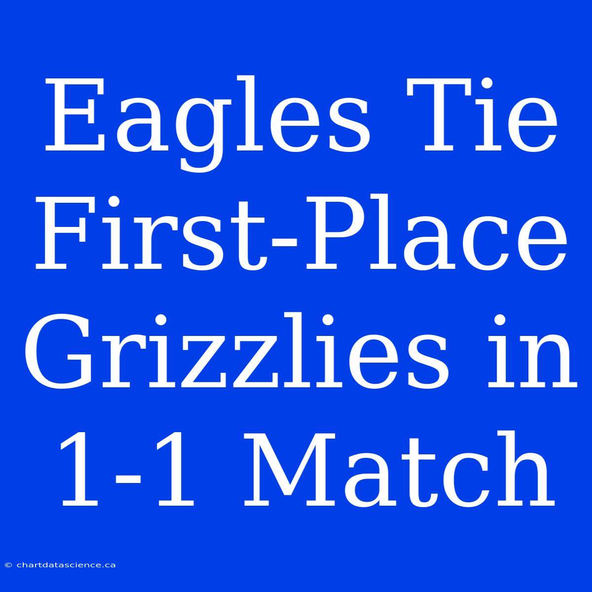 Eagles Tie First-Place Grizzlies In 1-1 Match