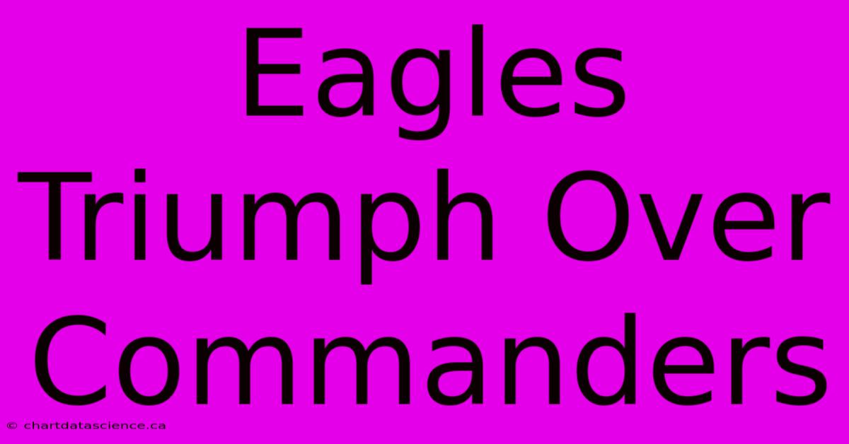 Eagles Triumph Over Commanders