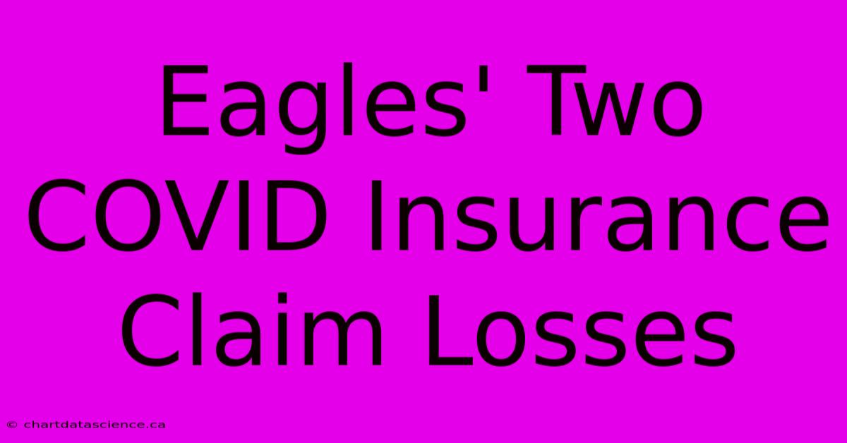 Eagles' Two COVID Insurance Claim Losses