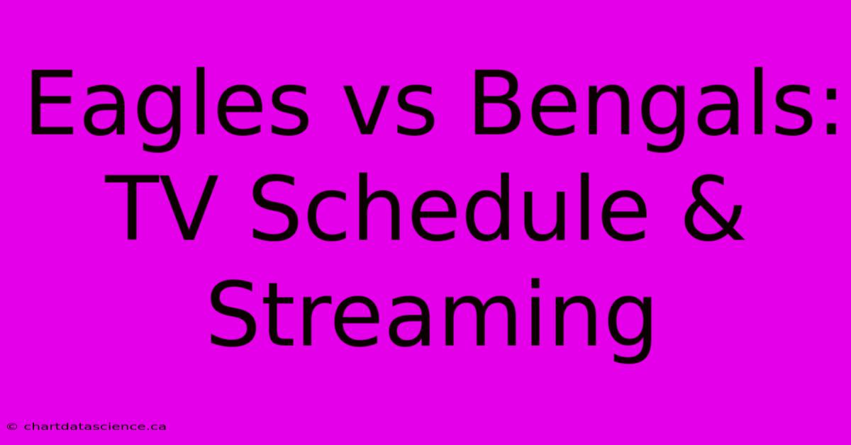 Eagles Vs Bengals: TV Schedule & Streaming