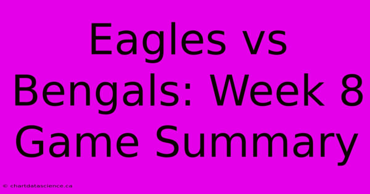 Eagles Vs Bengals: Week 8 Game Summary