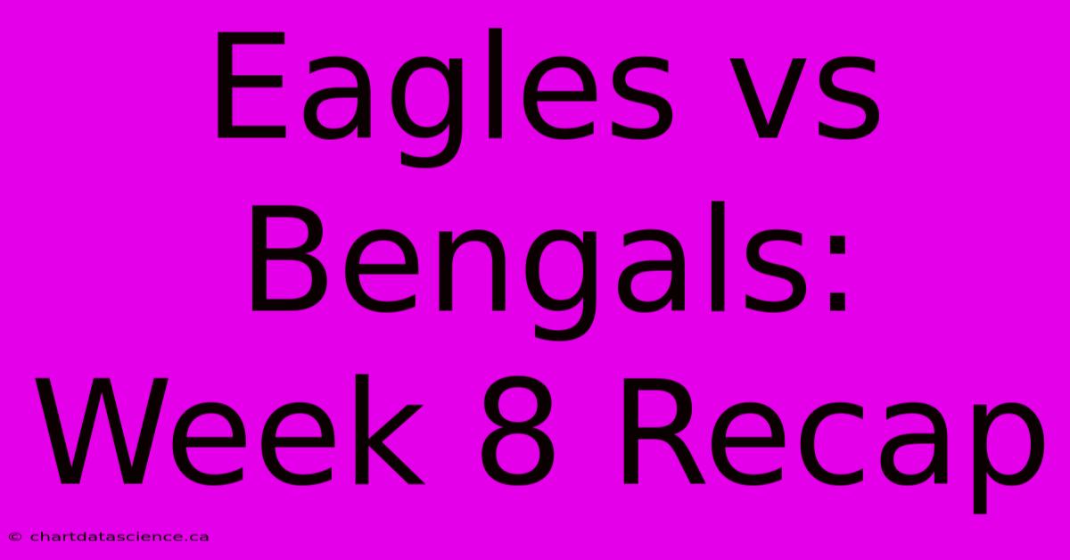 Eagles Vs Bengals: Week 8 Recap