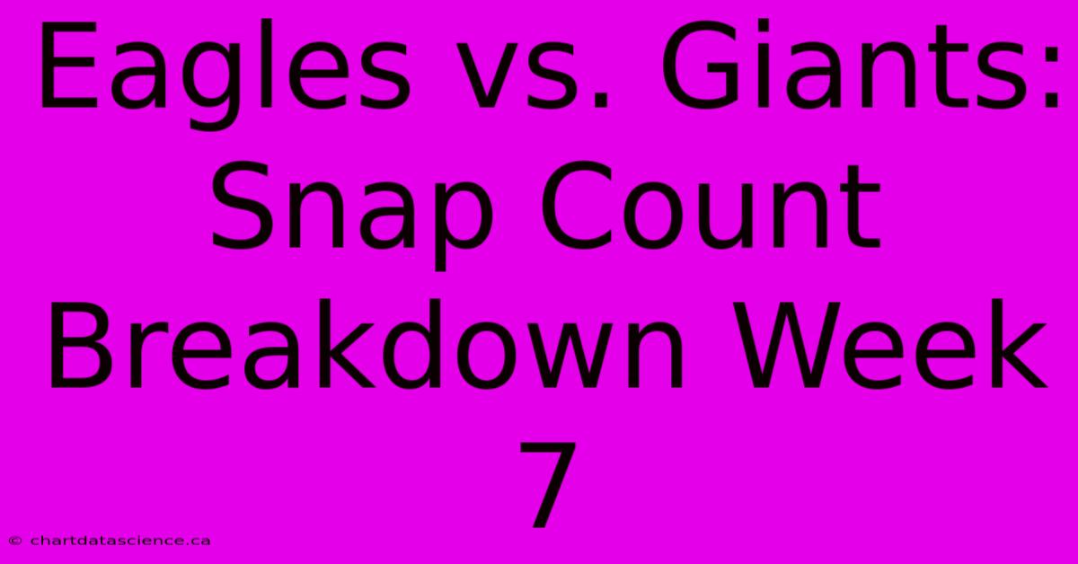 Eagles Vs. Giants: Snap Count Breakdown Week 7