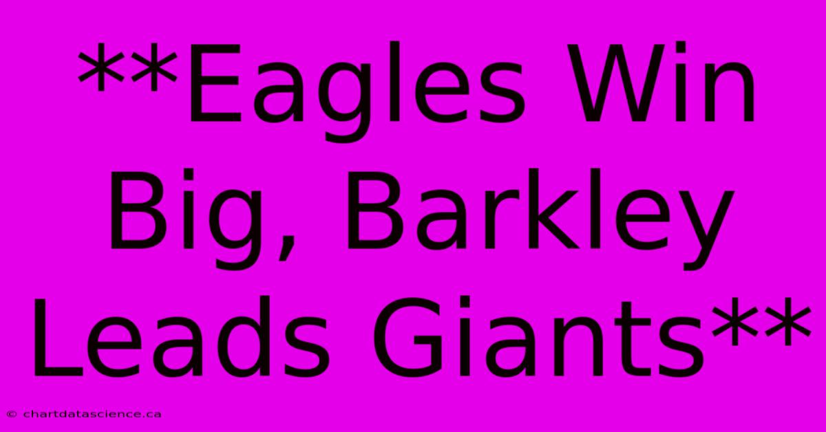 **Eagles Win Big, Barkley Leads Giants** 