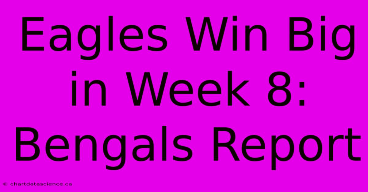 Eagles Win Big In Week 8: Bengals Report 