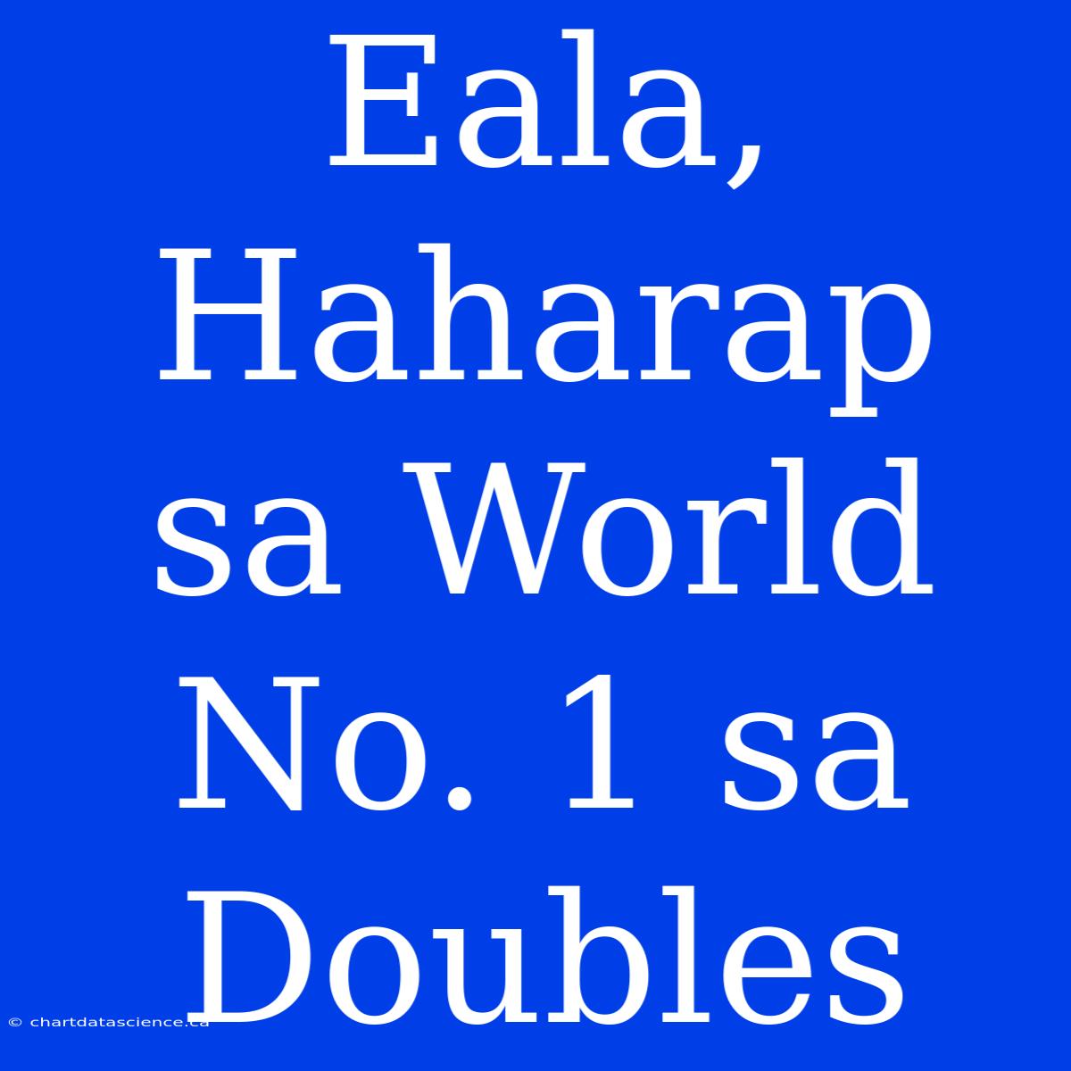 Eala, Haharap Sa World No. 1 Sa Doubles