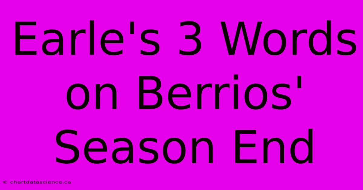 Earle's 3 Words On Berrios' Season End