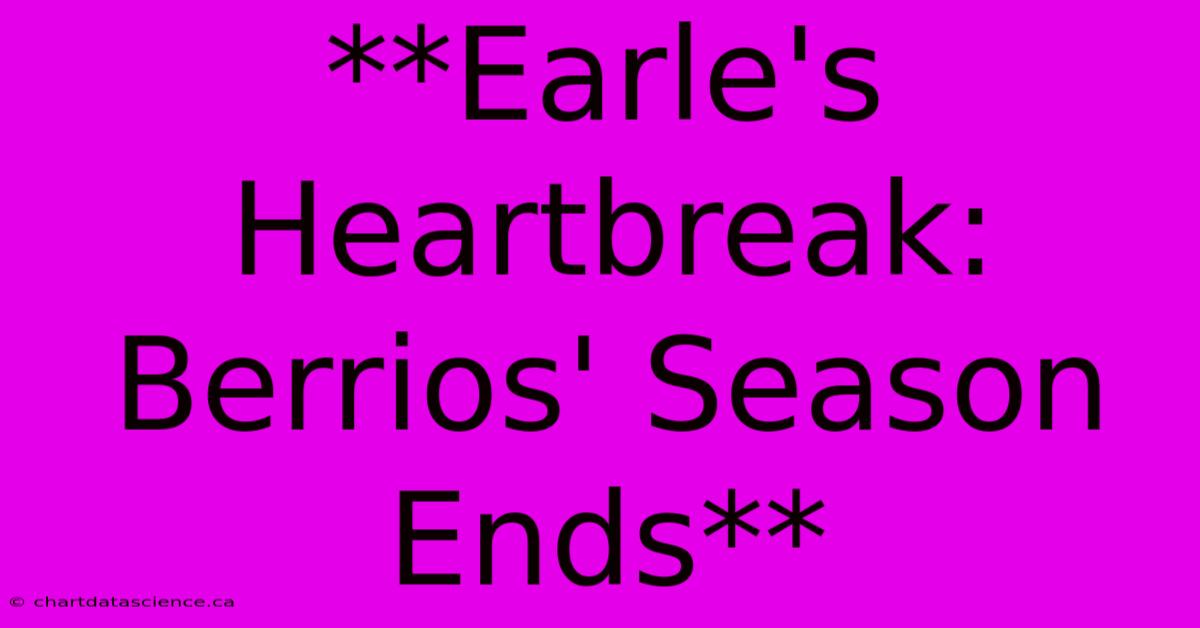 **Earle's Heartbreak: Berrios' Season Ends**