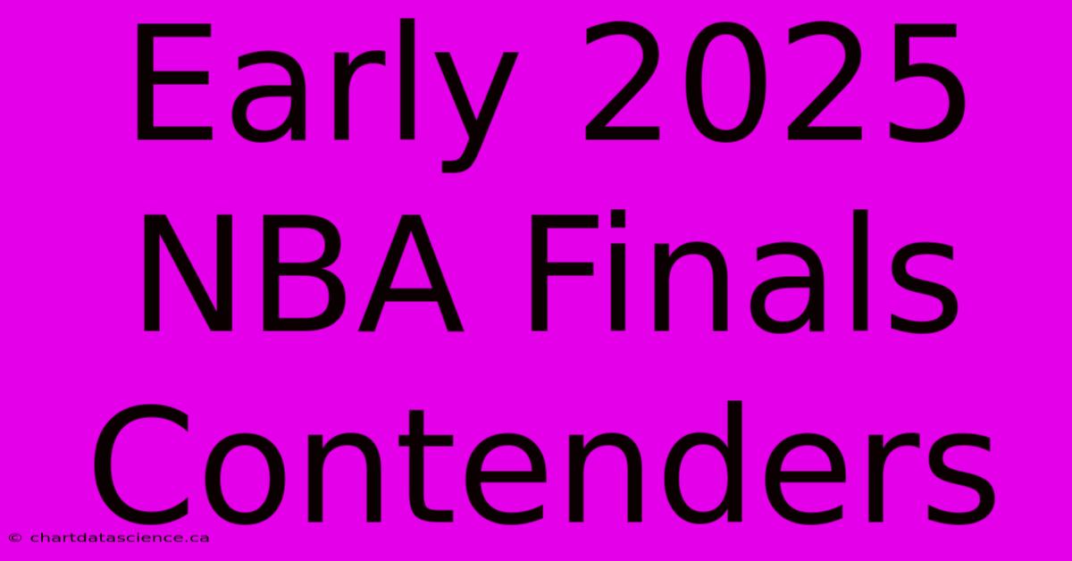 Early 2025 NBA Finals Contenders