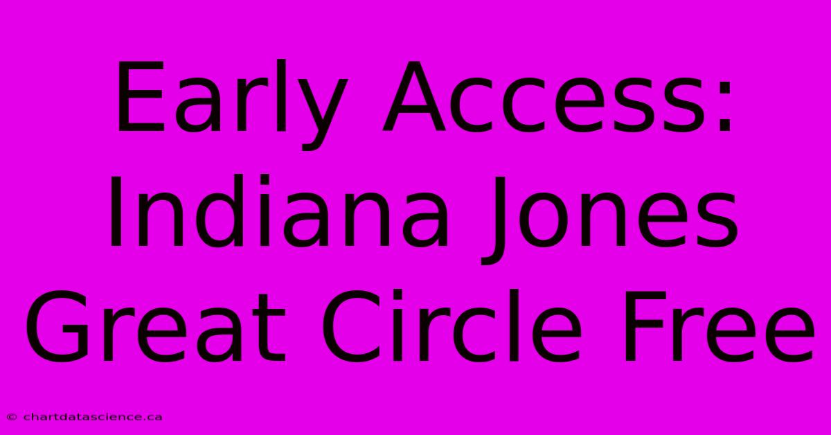 Early Access: Indiana Jones Great Circle Free