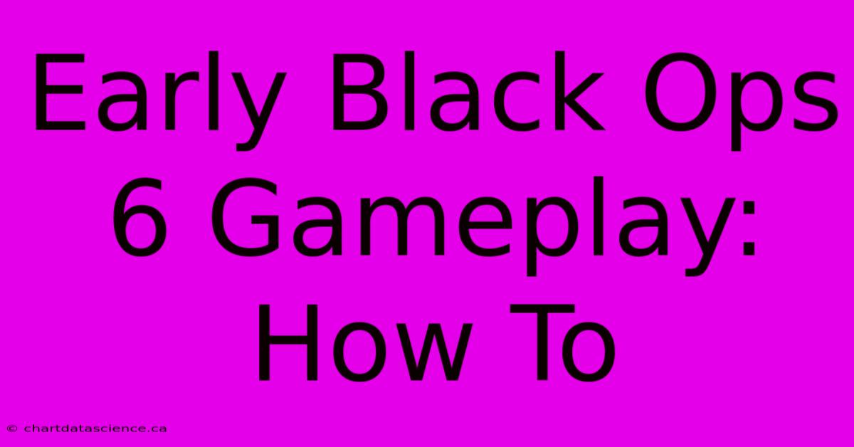 Early Black Ops 6 Gameplay: How To 