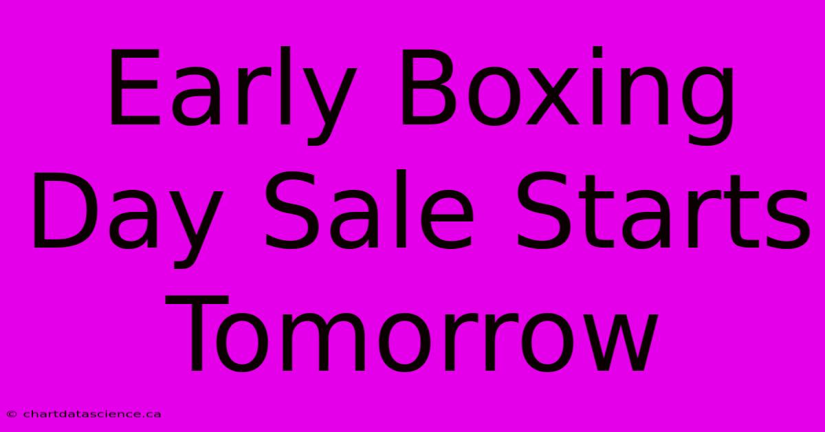 Early Boxing Day Sale Starts Tomorrow