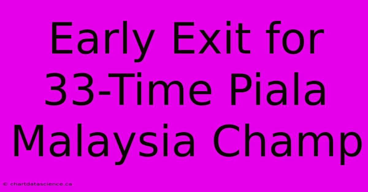 Early Exit For 33-Time Piala Malaysia Champ