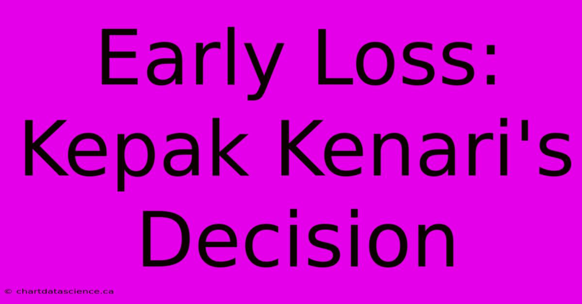 Early Loss: Kepak Kenari's Decision