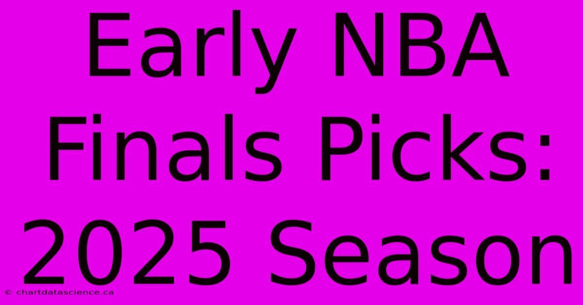 Early NBA Finals Picks: 2025 Season