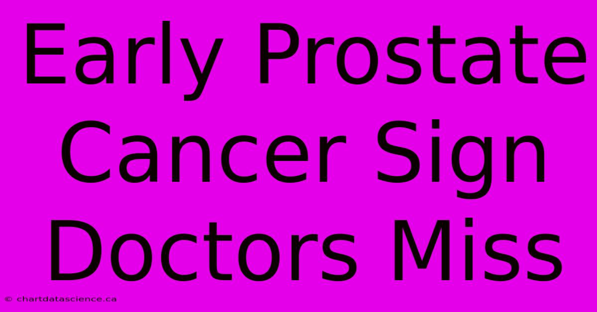 Early Prostate Cancer Sign Doctors Miss