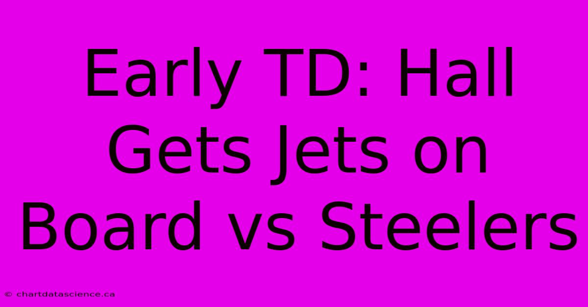 Early TD: Hall Gets Jets On Board Vs Steelers 