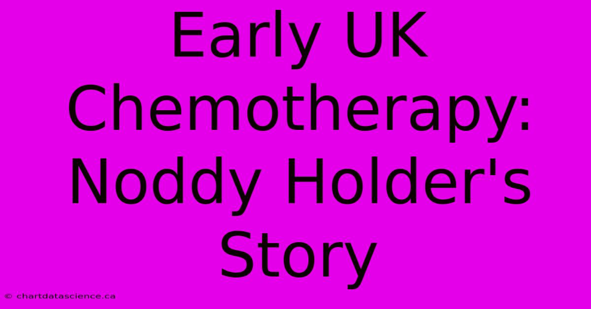 Early UK Chemotherapy: Noddy Holder's Story