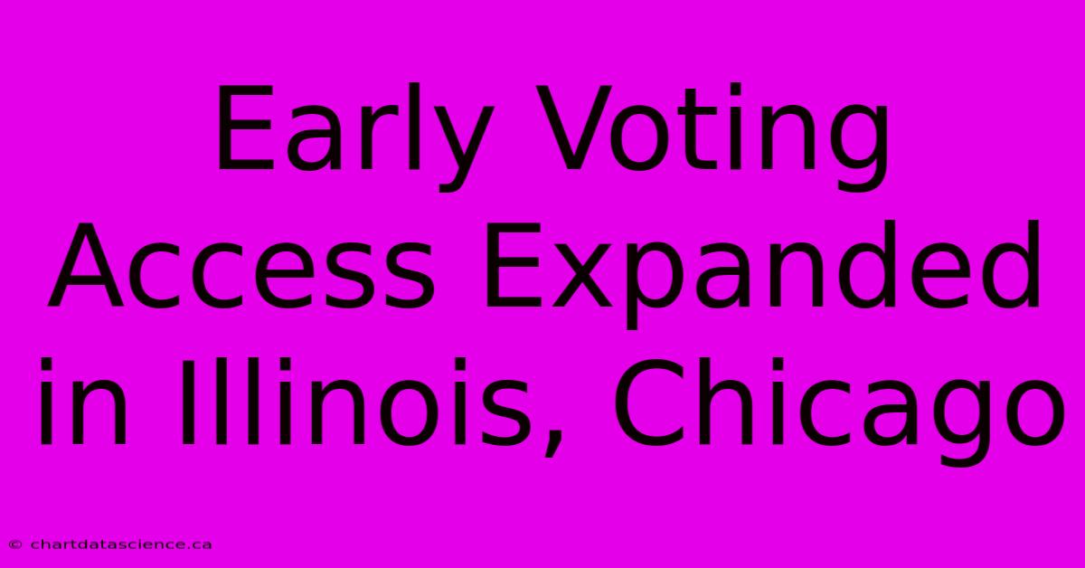 Early Voting Access Expanded In Illinois, Chicago