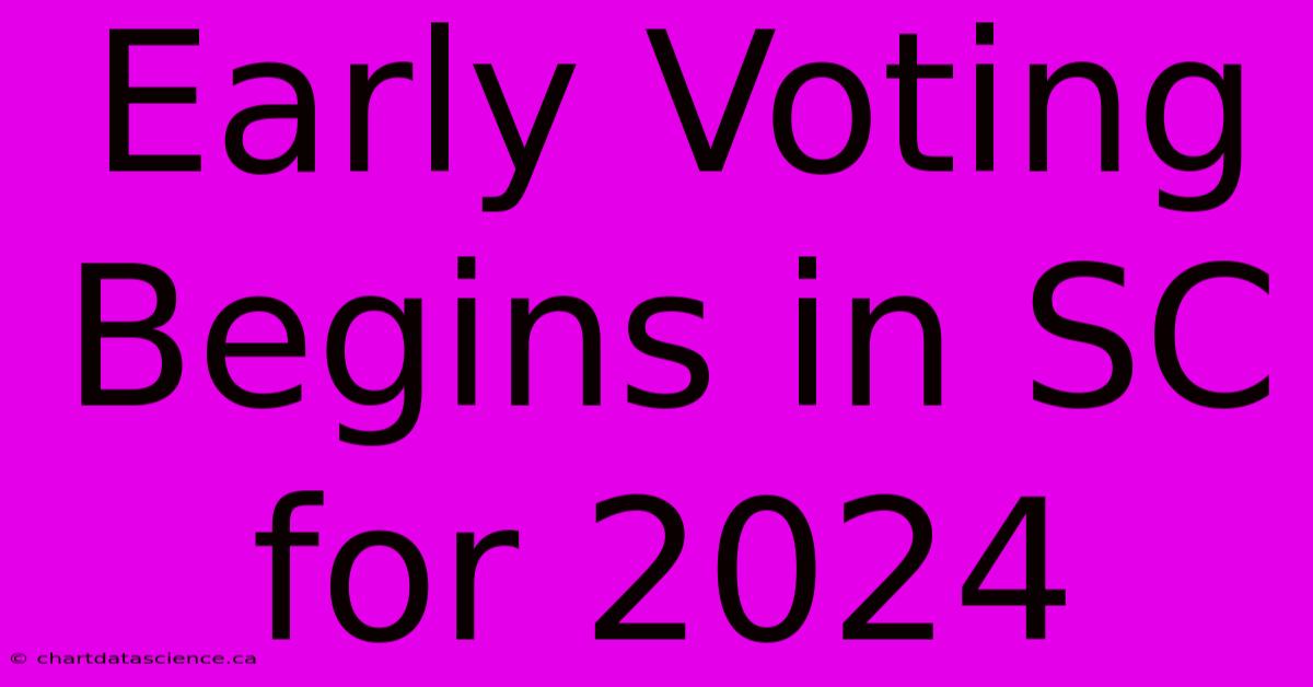 Early Voting Begins In SC For 2024  