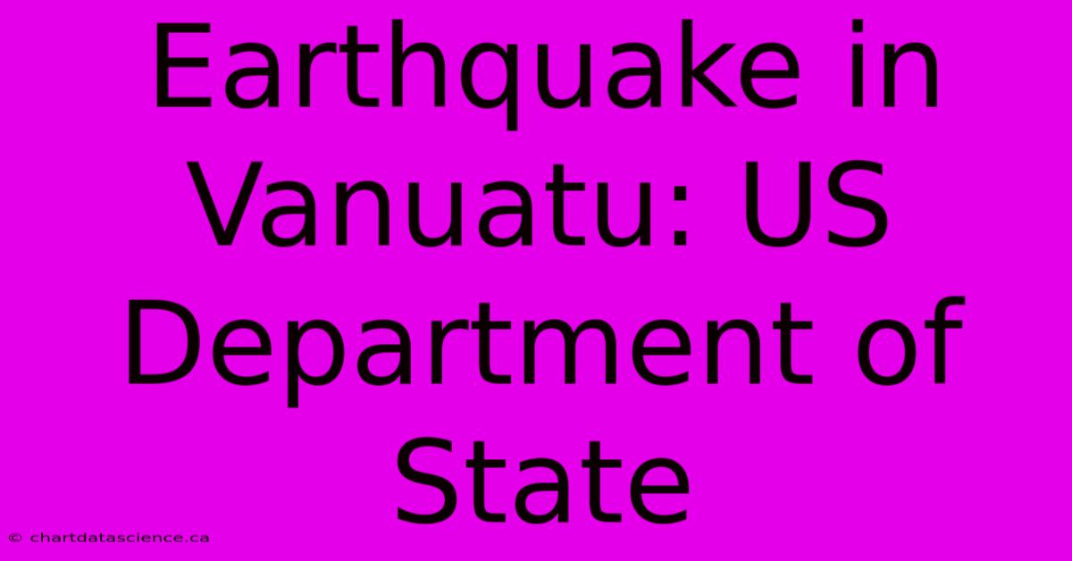 Earthquake In Vanuatu: US Department Of State