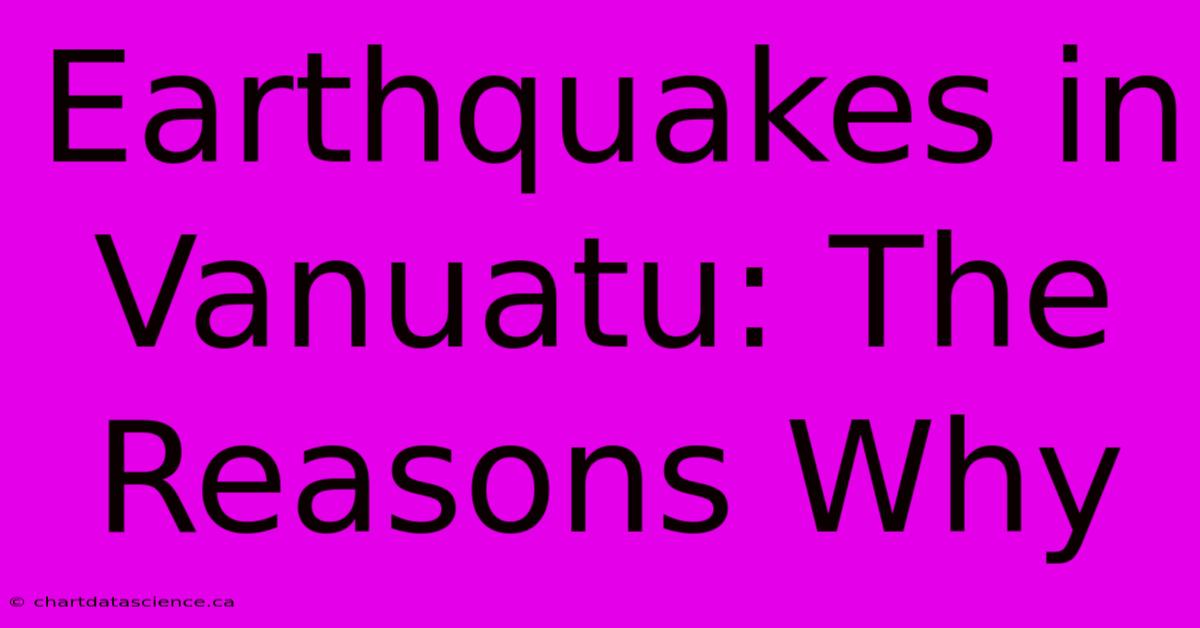 Earthquakes In Vanuatu: The Reasons Why