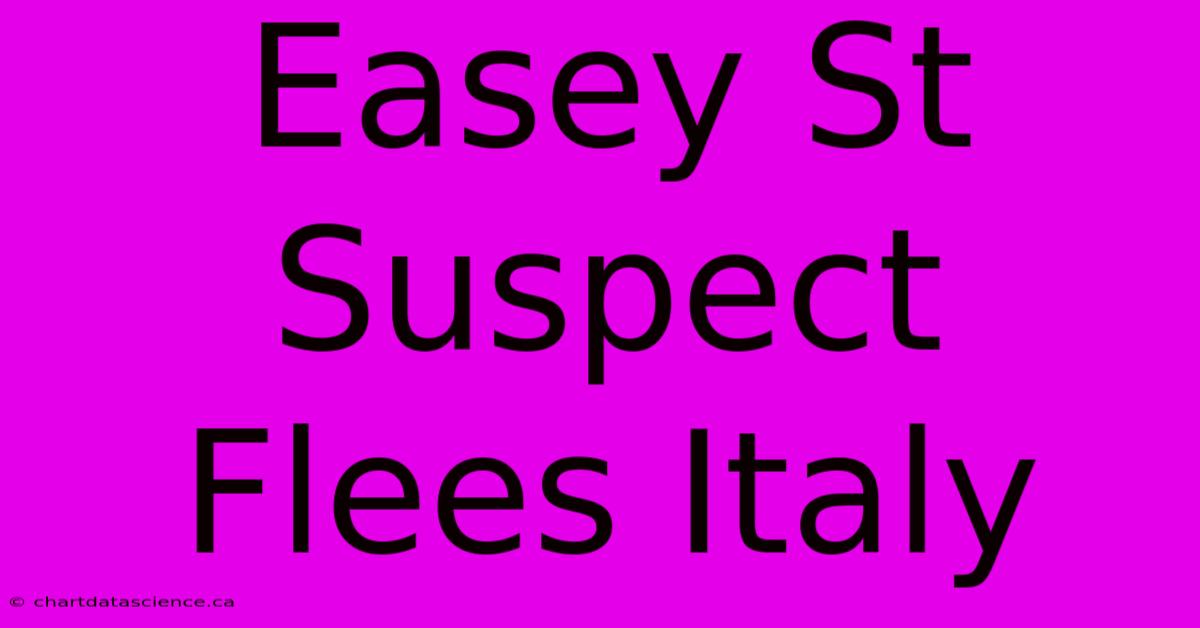 Easey St Suspect Flees Italy