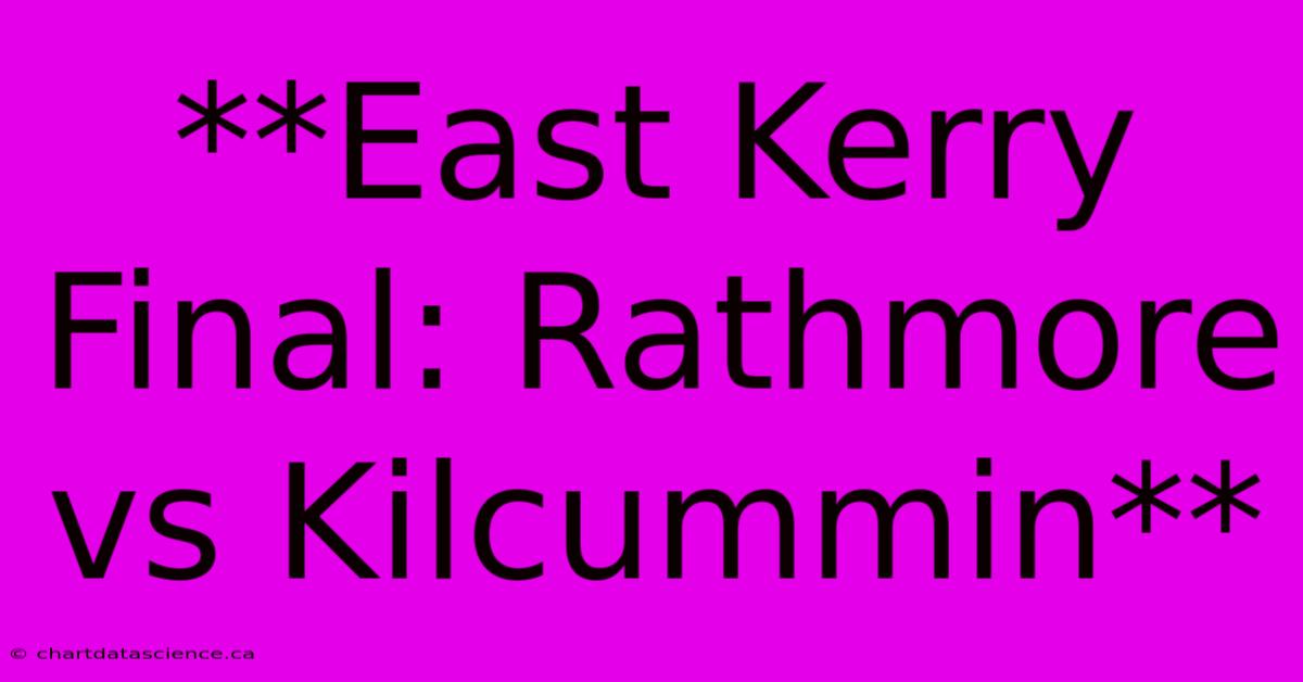 **East Kerry Final: Rathmore Vs Kilcummin**