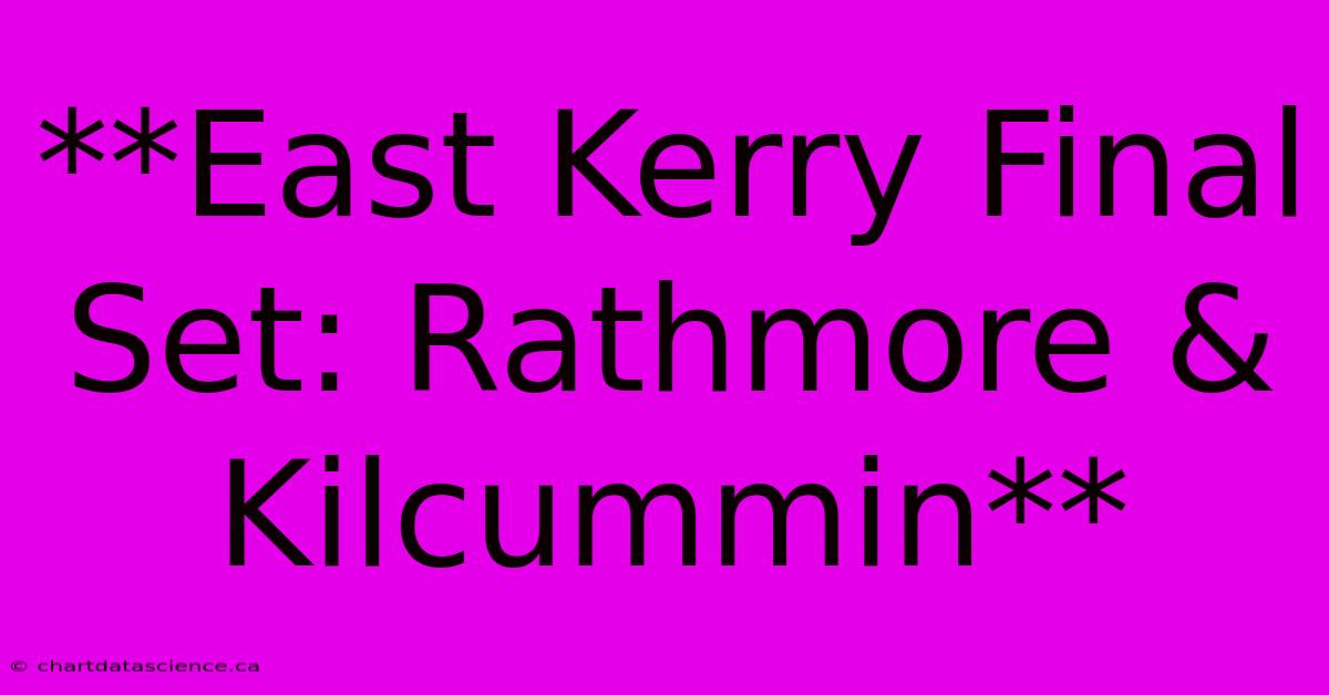 **East Kerry Final Set: Rathmore & Kilcummin**