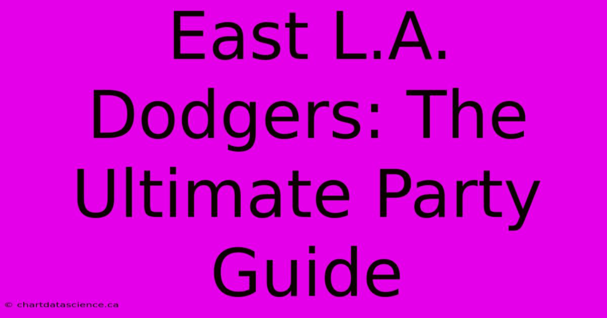 East L.A. Dodgers: The Ultimate Party Guide