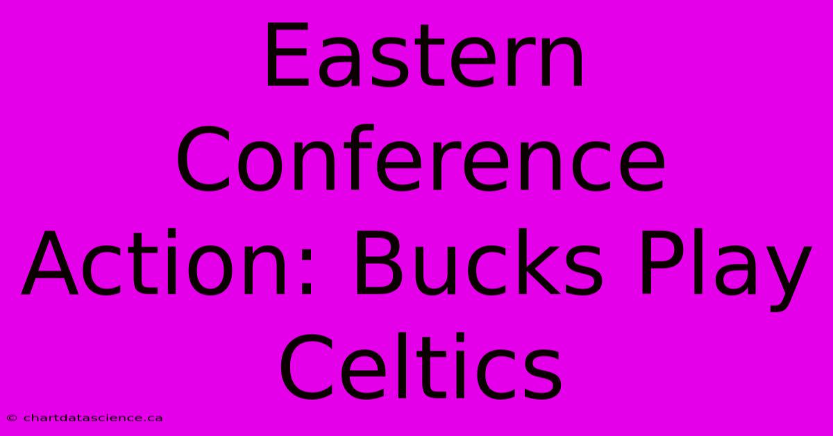 Eastern Conference Action: Bucks Play Celtics