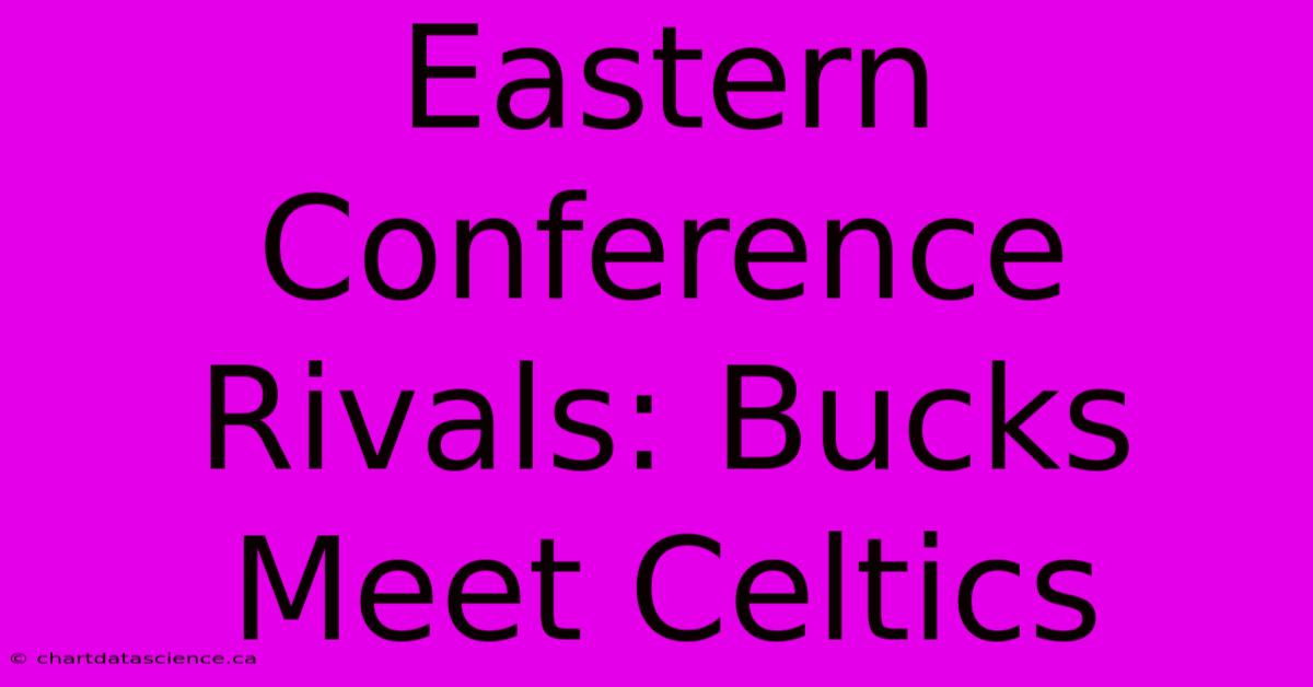 Eastern Conference Rivals: Bucks Meet Celtics